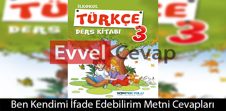 Ben Kendimi İfade Edebilirim Metni Etkinlik Cevapları (3. Sınıf Türkçe)