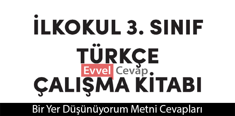 Bir Yer Düşünüyorum Metni Etkinlik Cevapları (3. Sınıf Türkçe)
