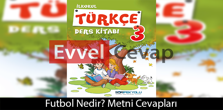 Futbol Nedir? Metni Etkinlik Cevapları (3. Sınıf Türkçe)