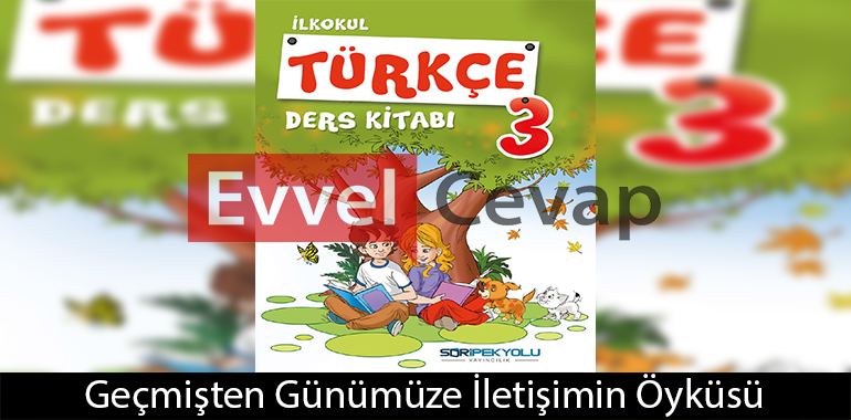 Geçmişten Günümüze İletişimin Öyküsü Metni Etkinlik Cevapları (3. Sınıf Türkçe)