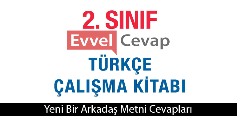 Yeni Bir Arkadaş Metni Etkinlik Cevapları (2. Sınıf Türkçe)