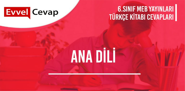 6. Sınıf Türkçe Ders Kitabı Sayfa 186-187-188-189-190-191 Cevapları Meb Yayınları