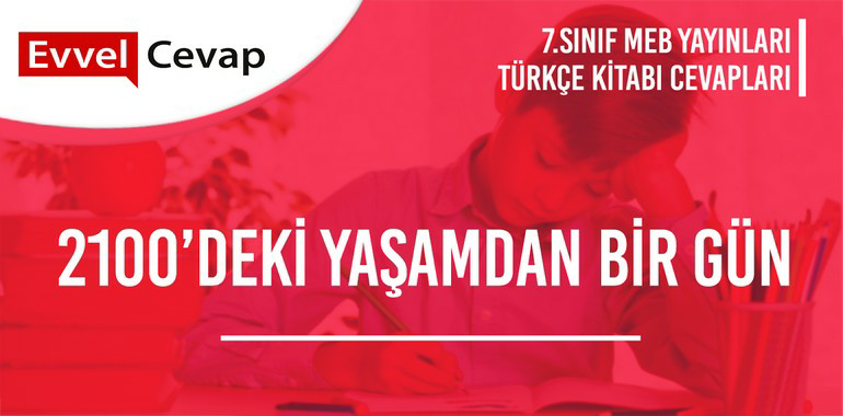 7. Sınıf Türkçe Ders Kitabı Sayfa 134-135-136-137-138-139-140-141-142 Cevapları Meb Yayınları