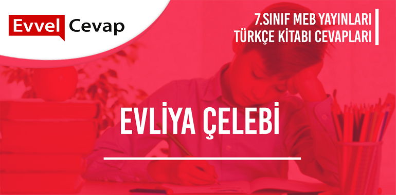 Evliya Çelebi Metni Etkinlik Cevapları (7. Sınıf Türkçe)
