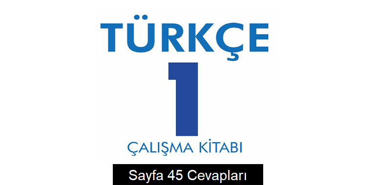 1. Sınıf Türkçe Çalışma Kitabı Cevapları Sayfa 45
