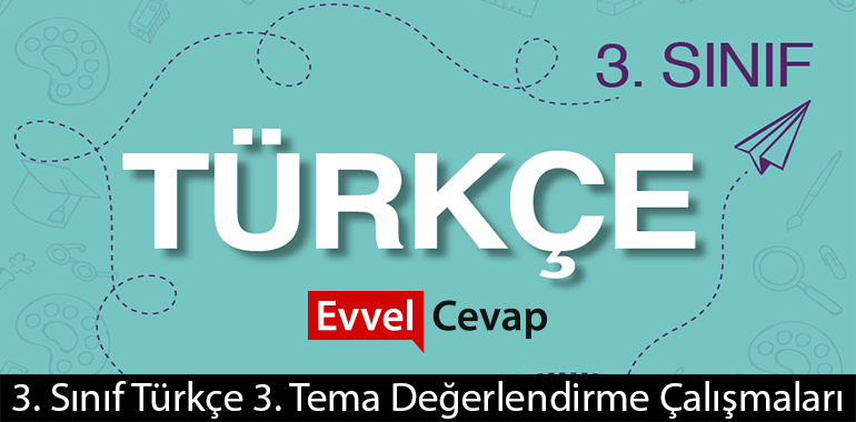 3. Sınıf Türkçe 3. Tema Değerlendirme Çalışmaları Cevapları (3. Sınıf Türkçe)