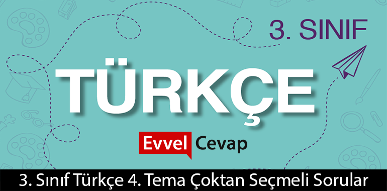3. Sınıf Türkçe 4. Tema Çoktan Seçmeli Sorular Cevapları (3. Sınıf Türkçe)