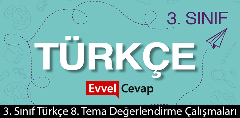 3. Sınıf Türkçe 8. Tema Değerlendirme Çalışmaları Cevapları (3. Sınıf Türkçe)