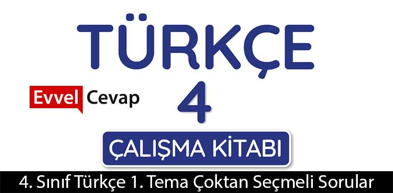 4. Sınıf Türkçe 1. Tema Çoktan Seçmeli Sorular Metni Etkinlik Cevapları (4. Sınıf Türkçe)