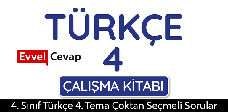 4. Sınıf Türkçe 4. Tema Çoktan Seçmeli Sorular Metni Etkinlik Cevapları (4. Sınıf Türkçe)