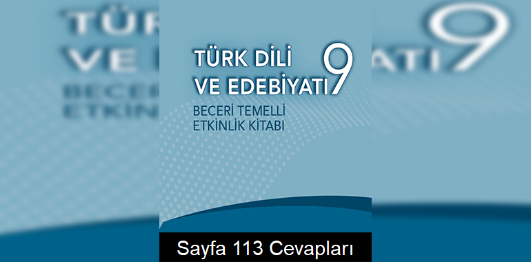 9. Sınıf Türk Dili ve Edebiyatı Beceri Temelli Etkinlik Kitabı Cevapları Sayfa 113