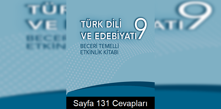 9. Sınıf Türk Dili ve Edebiyatı Beceri Temelli Etkinlik Kitabı Cevapları Sayfa 131