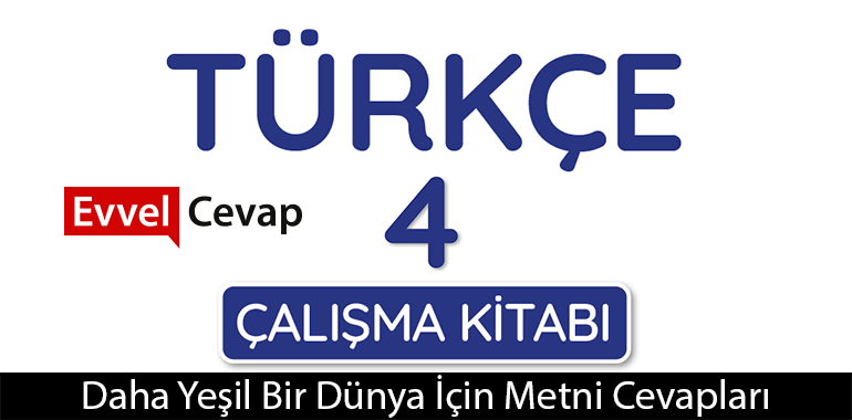 Daha Yeşil Bir Dünya İçin Metni Etkinlik Cevapları (4. Sınıf Türkçe)