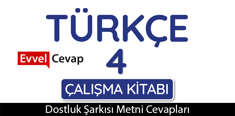 Dostluk Şarkısı Metni Etkinlik Cevapları (4. Sınıf Türkçe)