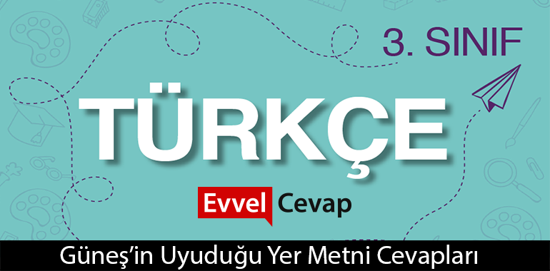 Güneş’in Uyuduğu Yer Metni Etkinlik Cevapları (3. Sınıf Türkçe)