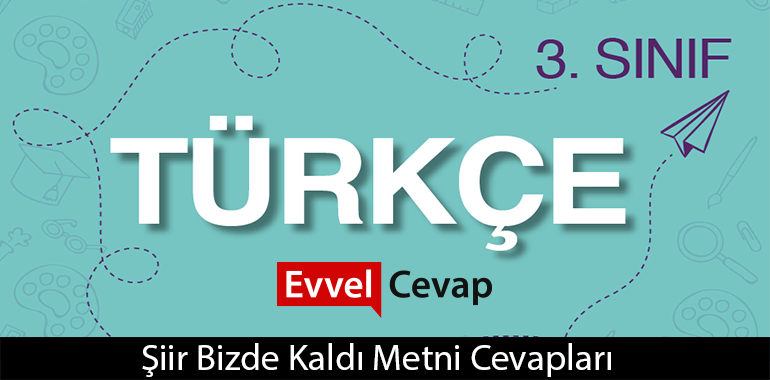 Şiir Bizde Kaldı Metni Etkinlik Cevapları (3. Sınıf Türkçe)