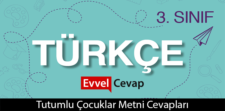 Tutumlu Çocuklar Metni Etkinlik Cevapları (3. Sınıf Türkçe)