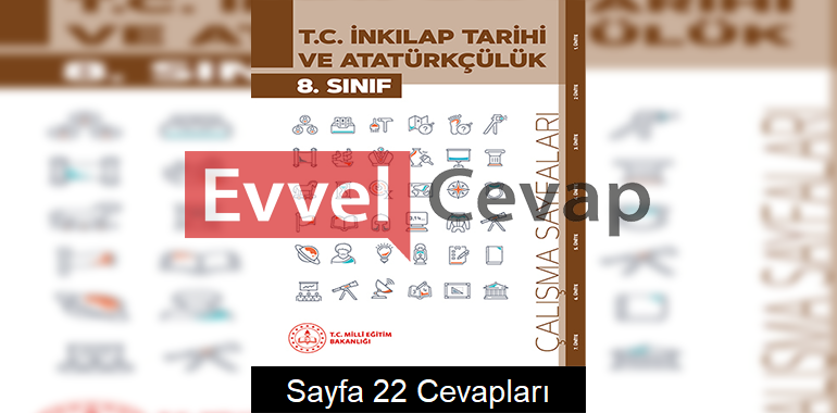 8. Sınıf İnkılap Tarihi Çalışma Sayfaları Kitabı Cevapları 7. Ünite Sayfa 22