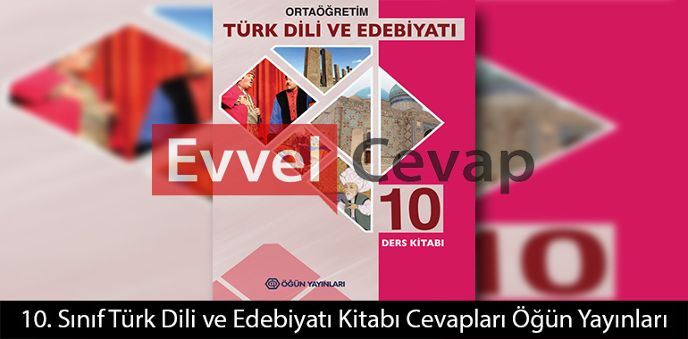 10. Sınıf Türk Dili ve Edebiyatı Ders Kitabı Cevapları Öğün Yayınları