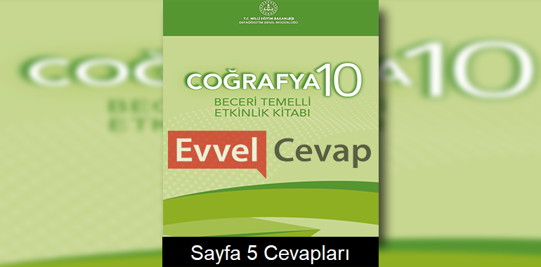 10. Sınıf Coğrafya Beceri Temelli Etkinlik Kitabı Cevapları Sayfa 5