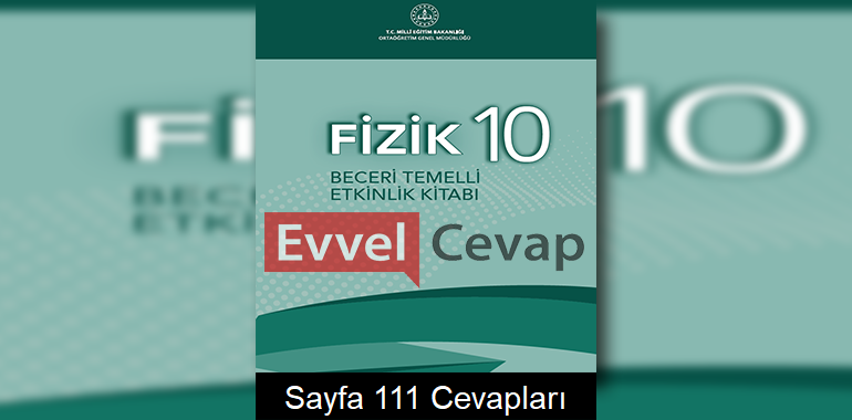 10. Sınıf Fizik Beceri Temelli Etkinlik Kitabı Cevapları Sayfa 111