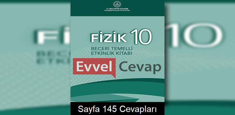 10. Sınıf Fizik Beceri Temelli Etkinlik Kitabı Cevapları Sayfa 145