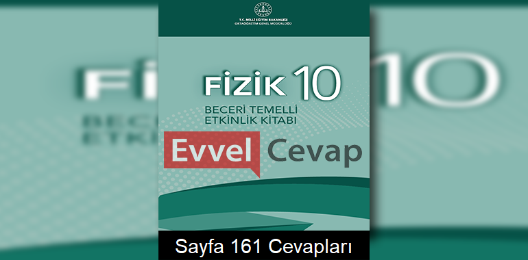 10. Sınıf Fizik Beceri Temelli Etkinlik Kitabı Cevapları Sayfa 161