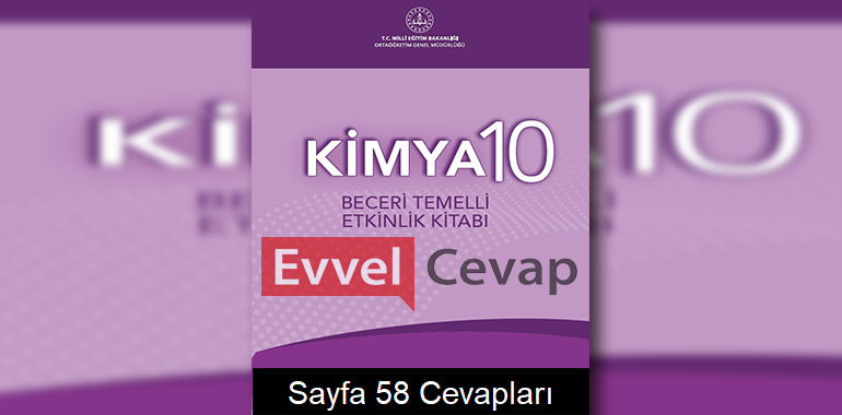 10. Sınıf Kimya Beceri Temelli Etkinlik Kitabı Cevapları Sayfa 58