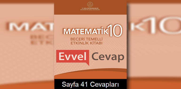 10. Sınıf Matematik Beceri Temelli Etkinlik Kitabı Cevapları Sayfa 41