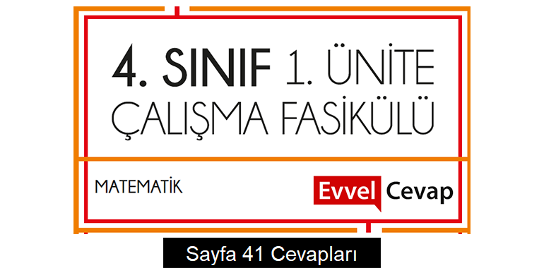 4. Sınıf Matematik Çalışma Fasikülü 1. Ünite Cevapları Sayfa 41