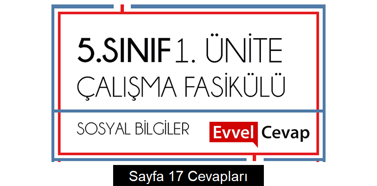5. Sınıf Sosyal Bilgiler Çalışma Fasikülü 1. Ünite Cevapları Sayfa 17