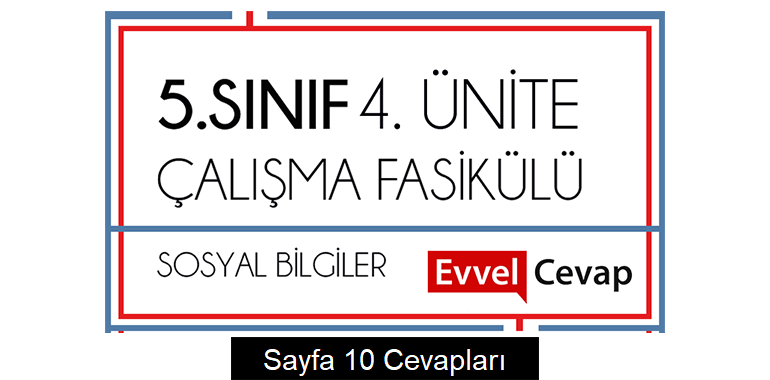 5. Sınıf Sosyal Bilgiler Çalışma Fasikülü 4. Ünite Cevapları Sayfa 10