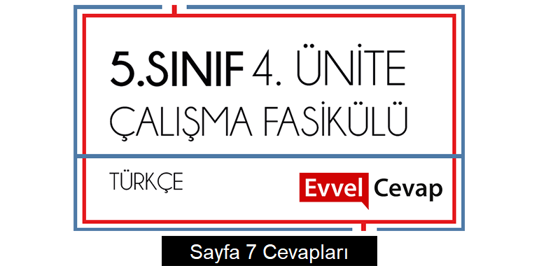 5. Sınıf Türkçe Çalışma Fasikülü 4. Ünite Cevapları Sayfa 7