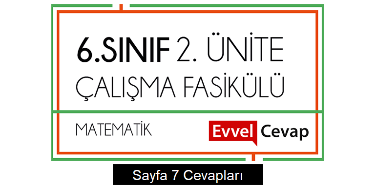 6. Sınıf Matematik Çalışma Fasikülü 2. Ünite Cevapları Sayfa 7