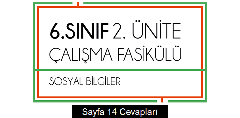 6. Sınıf Sosyal Bilgiler Çalışma Fasikülü 2. Ünite Cevapları Sayfa 14