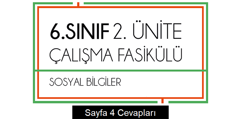 6. Sınıf Sosyal Bilgiler Çalışma Fasikülü 2. Ünite Cevapları Sayfa 4