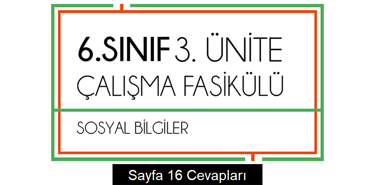 6. Sınıf Sosyal Bilgiler Çalışma Fasikülü 3. Ünite Cevapları Sayfa 16