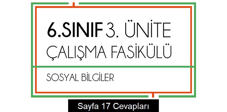 6. Sınıf Sosyal Bilgiler Çalışma Fasikülü 3. Ünite Cevapları Sayfa 17