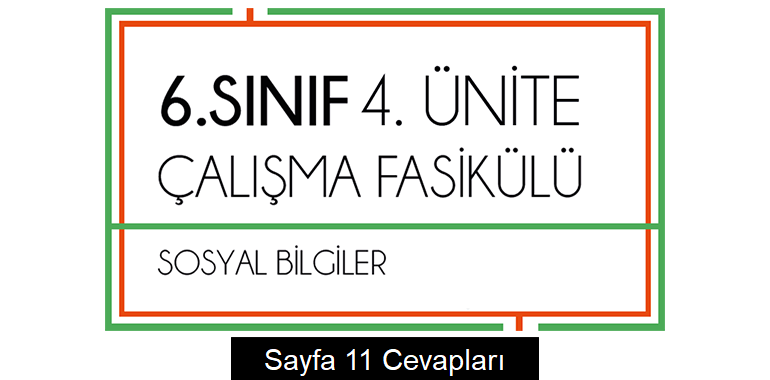6. Sınıf Sosyal Bilgiler Çalışma Fasikülü 4. Ünite Cevapları Sayfa 11