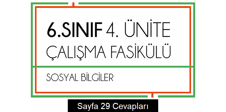 6. Sınıf Sosyal Bilgiler Çalışma Fasikülü 4. Ünite Cevapları Sayfa 29
