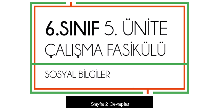6. Sınıf Sosyal Bilgiler Çalışma Fasikülü 5. Ünite Cevapları Sayfa 2