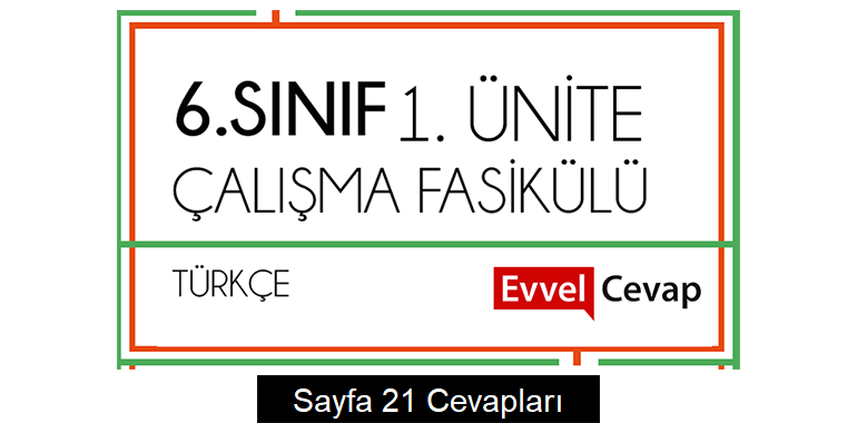 6. Sınıf Türkçe Çalışma Fasikülü 1. Ünite Cevapları Sayfa 21