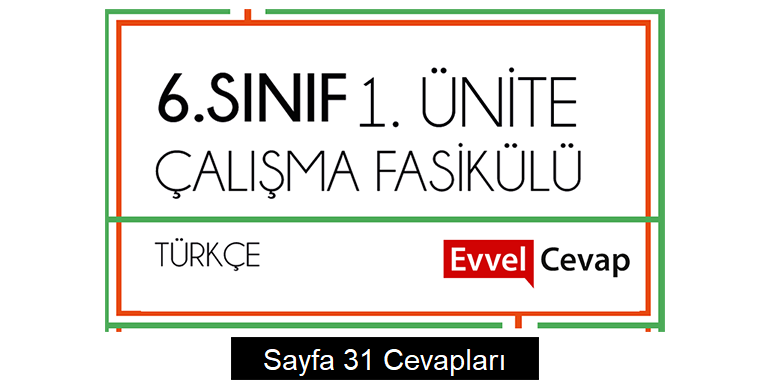 6. Sınıf Türkçe Çalışma Fasikülü 1. Ünite Cevapları Sayfa 31