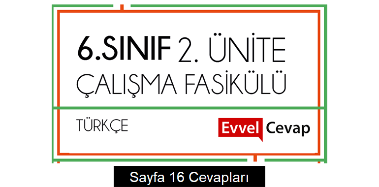 6. Sınıf Türkçe Çalışma Fasikülü 2. Ünite Cevapları Sayfa 16