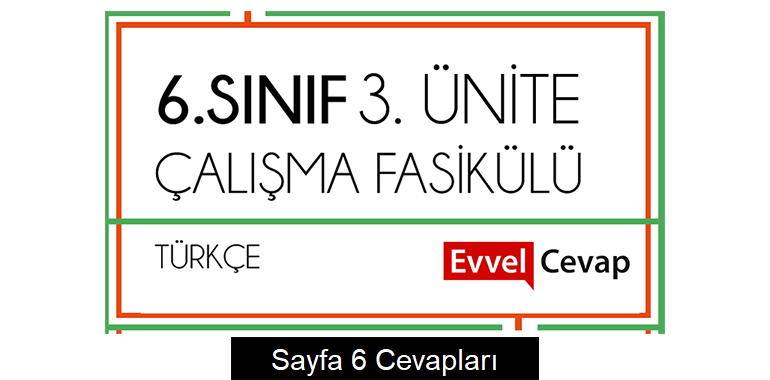 6. Sınıf Türkçe Çalışma Fasikülü 3. Ünite Cevapları Sayfa 6