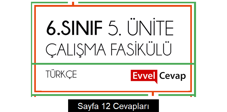 6. Sınıf Türkçe Çalışma Fasikülü 5. Ünite Cevapları Sayfa 12