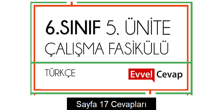 6. Sınıf Türkçe Çalışma Fasikülü 5. Ünite Cevapları Sayfa 17
