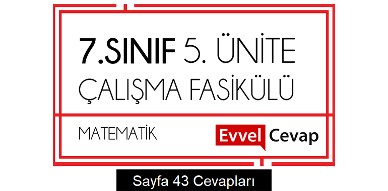 7. Sınıf Matematik Çalışma Fasikülü 5. Ünite Cevapları Sayfa 43