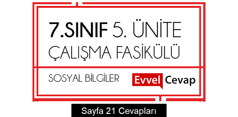 7. Sınıf Sosyal Bilgiler Çalışma Fasikülü 5. Ünite Cevapları Sayfa 21