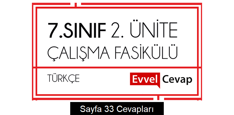 7. Sınıf Türkçe Çalışma Fasikülü 2. Ünite Cevapları Sayfa 33